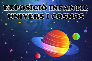 Exposició infantil d'astronomia: "Univers i cosmos"
